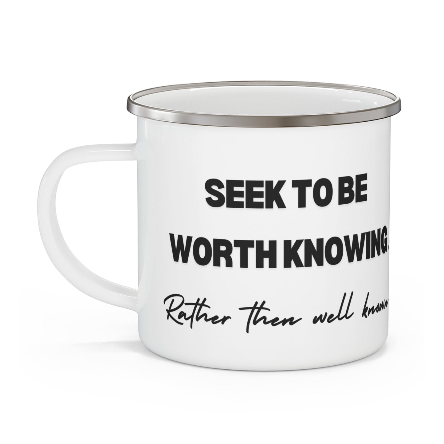 Enamel Mug with Quote 'Seek to be Worth Knowing Rather Than Known' - Camping Mug