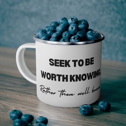 Enamel Mug with Quote 'Seek to be Worth Knowing Rather Than Known' - Camping Mug